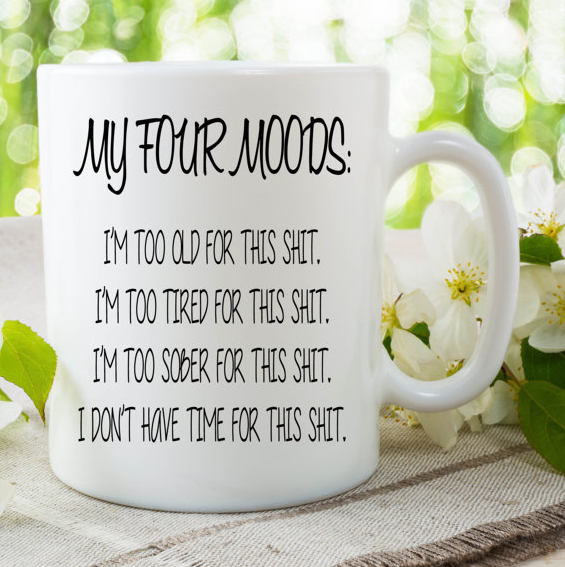 My Four Moods Coffee Mug, Dishwasher Safe Mug, Coffee Lover Cup, Ceramic Funny Cup, I Don’t Have Time For This Shit Mug