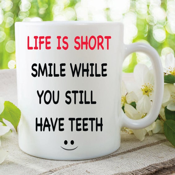 POSITIVE VIBES MUG, Funny Novelty Mug, Smile Coffee Mug, Inspirational Mug, Life Is Short Smile While You Still Have Teeth Mug