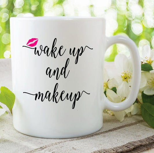 Wake Up And Makeup | Coffee Mug | Funny Ceramic Coffee Cup | Novelty Tea Cup