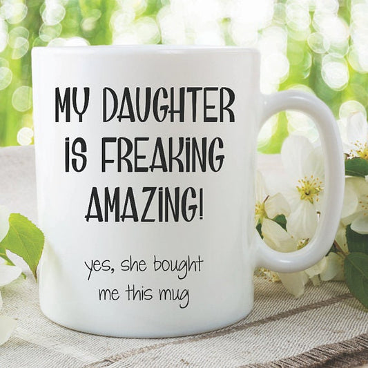 My Daugther Is Freaking Amazing Coffee Mug, Daugther Coffee Cup, Typography Mugs, White Ceramic Cups, Printed Tea Cup, Gift For Daughter