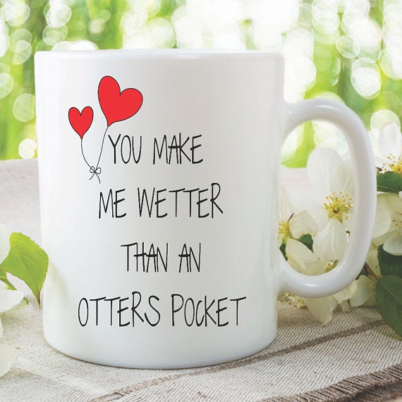 NOVELTY COFFEE CUP, Quotes Coffee Mug, Gift For Husband, Printed Coffee Cups,You Make Me Wetter Than An Otters Pocket